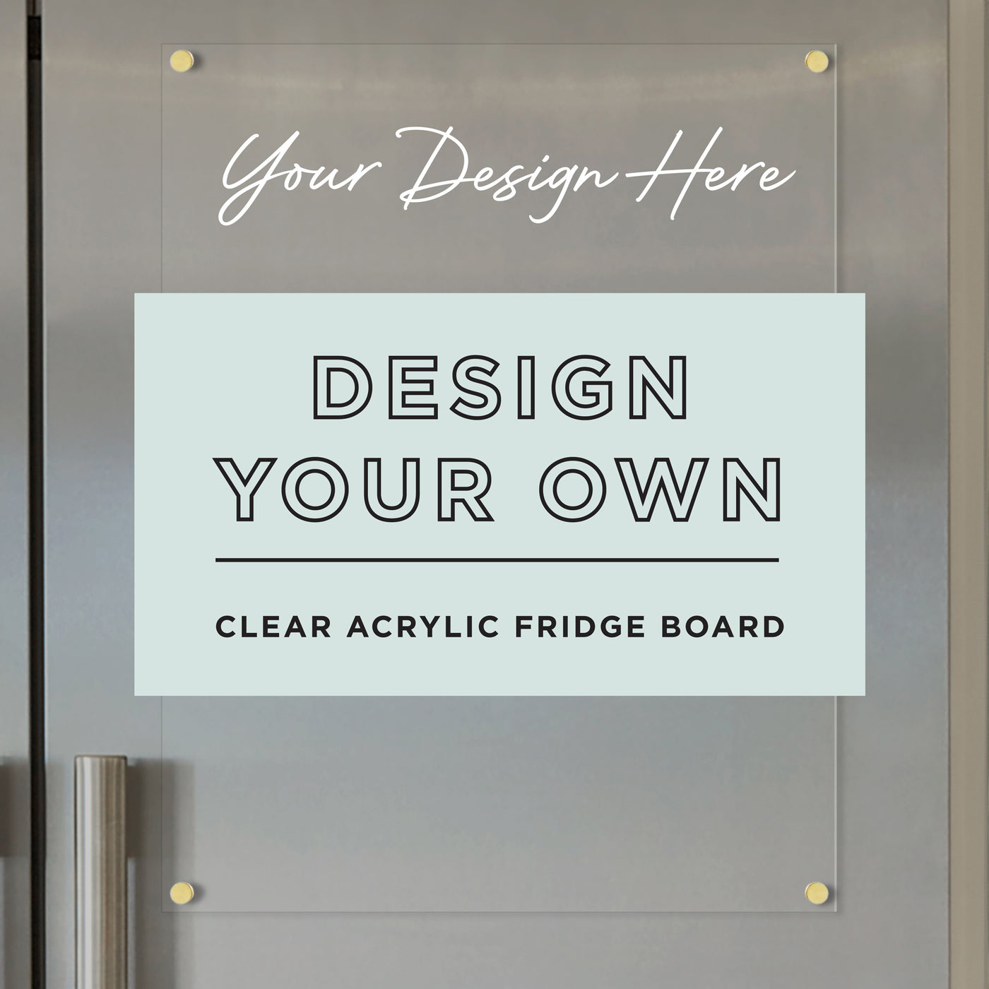 The Girl Friday Acrylic Fridge Board - Design Your Own | Vertical showcases Your Design Here on top. Elegantly mounted on a gray fridge with four gold screws, its perfect for customizing schedules using dry-erase markers.