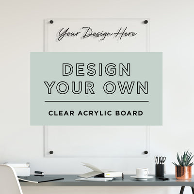 DESIGN YOUR OWN board - Vertical clear acrylic